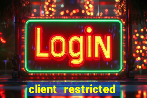 client restricted for action withdraw